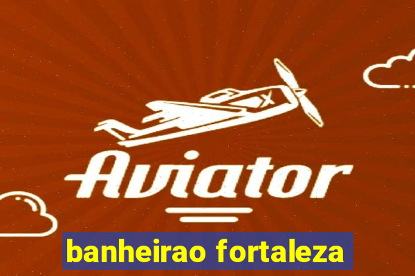 banheirao fortaleza